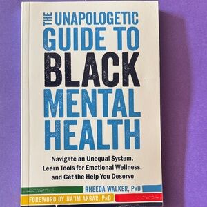 The Unapologetic Guide to Black Mental Health by